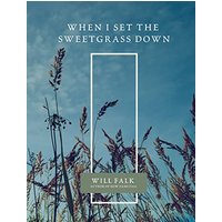 When I Set the Sweetgrass Down - When I Set the Sweetgrass Down - jetzt bei oelder-buchhandlung.de kaufen