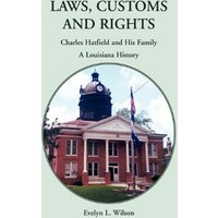Laws, Customs and Rights: Charles Hatfield and His Family, A Louisiana History