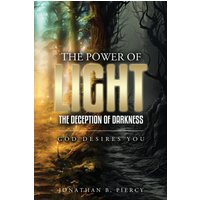 The Power of Light; The Deception of Darkness: God Desires You - The Power of Light; The Deception of Darkness: God Desires You - jetzt bei oelder-buchhandlung.de kaufen
