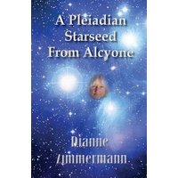A Pleiadian Starseed from Alcyone - A Pleiadian Starseed from Alcyone - jetzt bei oelder-buchhandlung.de kaufen