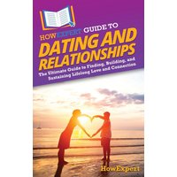 HowExpert Guide to Dating and Relationships: The Ultimate Guide to Finding, Building, and Sustaining Lifelong Love and Connection - HowExpert Guide to Dating and Relationships: The Ultimate Guide to Finding, Building, and Sustaining Lifelong Love and Connection - jetzt bei oelder-buchhandlung.de kaufen
