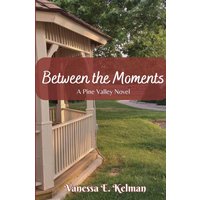 Between the Moments: A Pine Valley Novel - Between the Moments: A Pine Valley Novel - jetzt bei oelder-buchhandlung.de kaufen