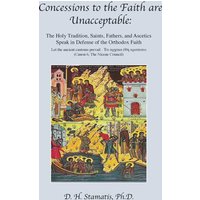 Concessions to the Faith are Unacceptable: The Holy Tradition, Saints, Fathers, and Ascetics Speak in Defense of the Orthodox Faith - Concessions to the Faith are Unacceptable: The Holy Tradition, Saints, Fathers, and Ascetics Speak in Defense of the Orthodox Faith - jetzt bei oelder-buchhandlung.de kaufen