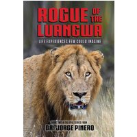 Rogue of the Luangwa: Life Experiences Few Could Imagine: Llife Experienced Few Could Imagine (Adventures, Band 2) - Rogue of the Luangwa: Life Experiences Few Could Imagine: Llife Experienced Few Could Imagine (Adventures, Band 2) - jetzt bei oelder-buchhandlung.de kaufen
