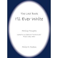 The Last Book I'll Ever Write: Parting Thoughts related to our beach at Northwinds Priest Lake, Idaho - The Last Book I'll Ever Write: Parting Thoughts related to our beach at Northwinds Priest Lake, Idaho - jetzt bei oelder-buchhandlung.de kaufen
