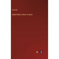 Ralph Wilton's Weird. A Novel