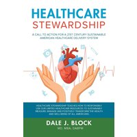 Healthcare Stewardship: A Call to Action for a 21st Century Sustainable American Healthcare Delivery System - Healthcare Stewardship: A Call to Action for a 21st Century Sustainable American Healthcare Delivery System - jetzt bei oelder-buchhandlung.de kaufen