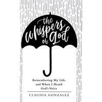 The Whispers of God: Remembering My Life, and When I Heard God's Voice - The Whispers of God: Remembering My Life, and When I Heard God's Voice - jetzt bei oelder-buchhandlung.de kaufen