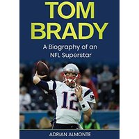 Tom Brady: A Biography of an NFL Superstar - Tom Brady: A Biography of an NFL Superstar - jetzt bei oelder-buchhandlung.de kaufen