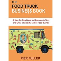 The Food Truck Business Book: A Step-By-Step Guide for Beginners to Start and Grow a Successful Mobile Food Business - The Food Truck Business Book: A Step-By-Step Guide for Beginners to Start and Grow a Successful Mobile Food Business - jetzt bei oelder-buchhandlung.de kaufen