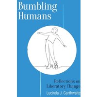 Bumbling Humans: Reflections on Liberatory Change - Bumbling Humans: Reflections on Liberatory Change - jetzt bei oelder-buchhandlung.de kaufen