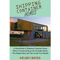 Shipping Container Homes: A Hand Book of Shipping Container House Plans to Constructing an Eco-Friendly Home, Plus Design Ideas and Tips to Get You Started - Shipping Container Homes: A Hand Book of Shipping Container House Plans to Constructing an Eco-Friendly Home, Plus Design Ideas and Tips to Get You Started - jetzt bei oelder-buchhandlung.de kaufen