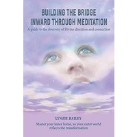 Building the Bridge Inward through Meditation: A guide to the doorway of Divine direction and connection - Building the Bridge Inward through Meditation: A guide to the doorway of Divine direction and connection - jetzt bei oelder-buchhandlung.de kaufen