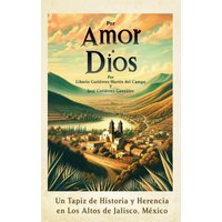 Por Amor a Dios: Un Tapiz de Historia y Herencia en Los Altos de Jalisco, Mexico - Por Amor a Dios: Un Tapiz de Historia y Herencia en Los Altos de Jalisco, Mexico - jetzt bei oelder-buchhandlung.de kaufen