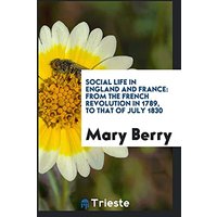 Social Life in England and France: From the French Revolution in 1789, to that of July 1830