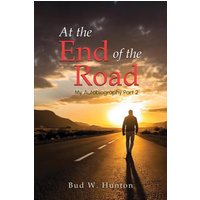 The Autobiography of Bud W. Hunton: Part 2: At the End Of The Road - The Autobiography of Bud W. Hunton: Part 2: At the End Of The Road - jetzt bei oelder-buchhandlung.de kaufen