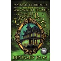 Madame Eldridge's Wayward Home for Unruly Boys - Madame Eldridge's Wayward Home for Unruly Boys - jetzt bei oelder-buchhandlung.de kaufen
