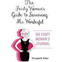 The Feisty Woman's Guide to Surviving Mr. Wonderful: The Feisty Woman's Journal - The Feisty Woman's Guide to Surviving Mr. Wonderful: The Feisty Woman's Journal - jetzt bei oelder-buchhandlung.de kaufen