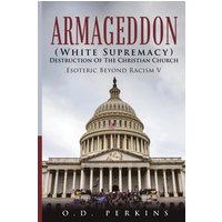 Armageddon (White Supremacy) Destruction Of The Christian Church: Esoteric Beyond Racism V - Armageddon (White Supremacy) Destruction Of The Christian Church: Esoteric Beyond Racism V - jetzt bei oelder-buchhandlung.de kaufen