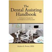 The Dental Assisting Handbook: A How-to Guide for Confidence and Success - The Dental Assisting Handbook: A How-to Guide for Confidence and Success - jetzt bei oelder-buchhandlung.de kaufen