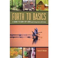 Forth to Basics: A Guide to Goin' Off-Grid (and living more with less) - Forth to Basics: A Guide to Goin' Off-Grid (and living more with less) - jetzt bei oelder-buchhandlung.de kaufen