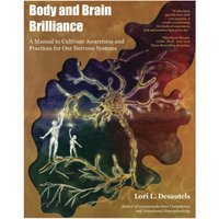 Body and Brain Brilliance: A Manual to Cultivate Awareness and Practices for Our Nervous Systems - Body and Brain Brilliance: A Manual to Cultivate Awareness and Practices for Our Nervous Systems - jetzt bei oelder-buchhandlung.de kaufen