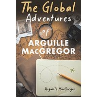The Global Adventures of Arguille MacGregor - The Global Adventures of Arguille MacGregor - jetzt bei oelder-buchhandlung.de kaufen