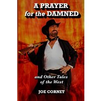 A Prayer for the Damned: and Other Tales of the West - A Prayer for the Damned: and Other Tales of the West - jetzt bei oelder-buchhandlung.de kaufen