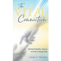 The Vital Connection: Spiritual Reality, Science and the Coming King - The Vital Connection: Spiritual Reality, Science and the Coming King - jetzt bei oelder-buchhandlung.de kaufen