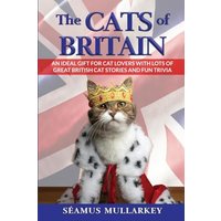 The Cats of Britain: An Ideal Gift for Cat Lovers With Lots of Great British Cat Stories and Fun Trivia (a Funny Cat Book Featuring Shakespeare, ... British Millionaires) (The Cats of the World) - The Cats of Britain: An Ideal Gift for Cat Lovers With Lots of Great British Cat Stories and Fun Trivia (a Funny Cat Book Featuring Shakespeare, ... British Millionaires) (The Cats of the World) - jetzt bei oelder-buchhandlung.de kaufen