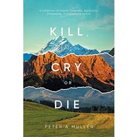 Kill, Cry, or Die: A collection of Poems, Epigrams, Aphorisms, Philosophy, Thoughts and Humor - Kill, Cry, or Die: A collection of Poems, Epigrams, Aphorisms, Philosophy, Thoughts and Humor - jetzt bei oelder-buchhandlung.de kaufen