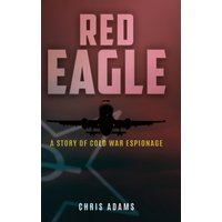 Red Eagle: A Story of Cold War Espionage - Red Eagle: A Story of Cold War Espionage - jetzt bei oelder-buchhandlung.de kaufen