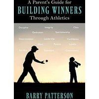 A Parent's Guide for Building Winners Through Athletics - A Parent's Guide for Building Winners Through Athletics - jetzt bei oelder-buchhandlung.de kaufen