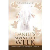 Daniel’s Seventieth Week: The Final Seven Years Before Eternity - Daniel’s Seventieth Week: The Final Seven Years Before Eternity - jetzt bei oelder-buchhandlung.de kaufen