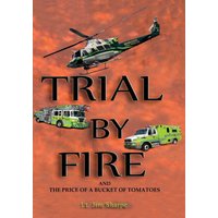 Trial By Fire: AND THE PRICE OF A BUCKET OF TOMATOES - Trial By Fire: AND THE PRICE OF A BUCKET OF TOMATOES - jetzt bei oelder-buchhandlung.de kaufen