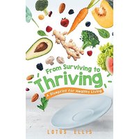 From Surviving to Thriving: A Blueprint for Healthy Living - From Surviving to Thriving: A Blueprint for Healthy Living - jetzt bei oelder-buchhandlung.de kaufen