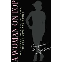 A Woman on Top: My Journey of Self-Discovery Through Love and Money - A Woman on Top: My Journey of Self-Discovery Through Love and Money - jetzt bei oelder-buchhandlung.de kaufen
