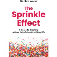 The Sprinkle Effect: A Guide to Creating a More Colorful and Fulfilling Life - The Sprinkle Effect: A Guide to Creating a More Colorful and Fulfilling Life - jetzt bei oelder-buchhandlung.de kaufen