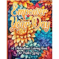 Empower Your Day: A Motivational Coloring Book for Positive Living - Empower Your Day: A Motivational Coloring Book for Positive Living - jetzt bei oelder-buchhandlung.de kaufen
