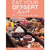 Eat Your Dessert First: Enjoying Life with Jesus - Eat Your Dessert First: Enjoying Life with Jesus - jetzt bei oelder-buchhandlung.de kaufen