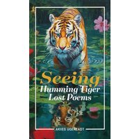 Seeing Humming Tiger Lost Poems - Seeing Humming Tiger Lost Poems - jetzt bei oelder-buchhandlung.de kaufen