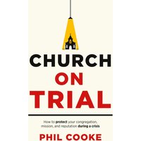 Church on Trial: How to protect your congregation, mission, and reputation during a crisis - Church on Trial: How to protect your congregation, mission, and reputation during a crisis - jetzt bei oelder-buchhandlung.de kaufen