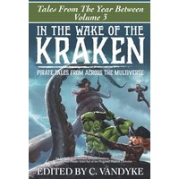 In The Wake of the Kraken: Pirates of the Multiverse (Tales from the Year Between) - In The Wake of the Kraken: Pirates of the Multiverse (Tales from the Year Between) - jetzt bei oelder-buchhandlung.de kaufen
