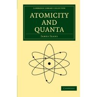 Atomicity and Quanta (Cambridge Library Collection - Physical Sciences)