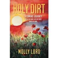 Holy Dirt: A Camino Journey: Out of my mind. Into My Body. Saved By Song. - Holy Dirt: A Camino Journey: Out of my mind. Into My Body. Saved By Song. - jetzt bei oelder-buchhandlung.de kaufen