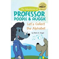 The Adventures of Professor Poodle and Auggie: Let's Collect the Alphabet - The Adventures of Professor Poodle and Auggie: Let's Collect the Alphabet - jetzt bei oelder-buchhandlung.de kaufen