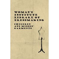 Woman's Institute Library of Dressmaking - Children and Misses' Garments