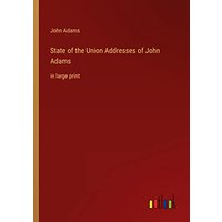 State of the Union Addresses of John Adams: in large print