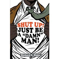 Shut Up!: Just Be a Damn Man! - Shut Up!: Just Be a Damn Man! - jetzt bei oelder-buchhandlung.de kaufen