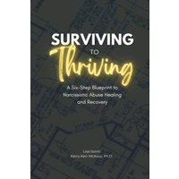 Surviving To Thriving: A Six-Step Blueprint to Narcissistic Abuse Healing and Recovery - Surviving To Thriving: A Six-Step Blueprint to Narcissistic Abuse Healing and Recovery - jetzt bei oelder-buchhandlung.de kaufen